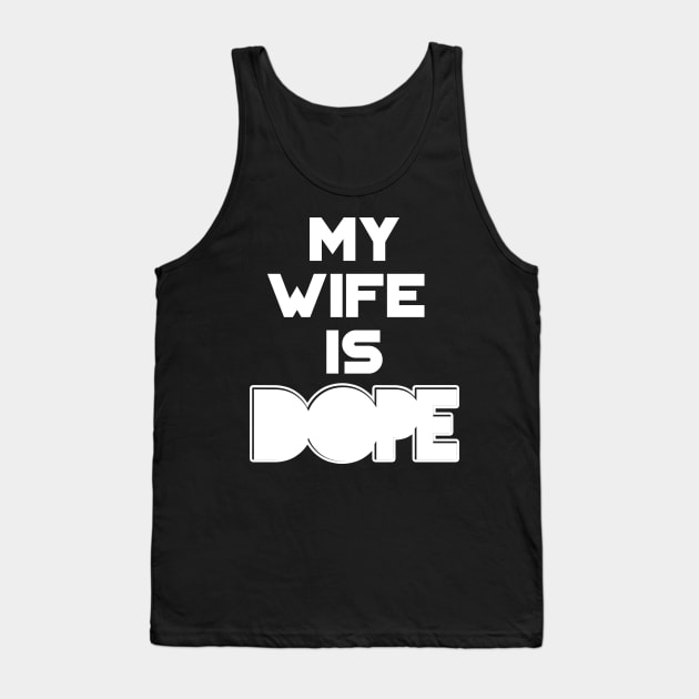 My Wife is Dope Tank Top by SaintandSinner